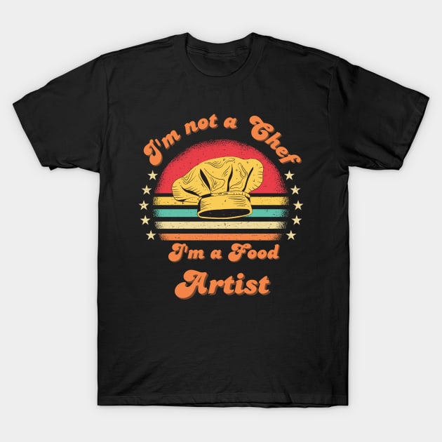 i'm not a Chef i'm a food artist funny retro saying T-Shirt by Hohohaxi